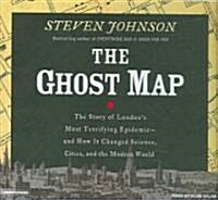 Ghost Map: The Story of Londons Most Terrifying Epidemic--And How It Changed Science, Cities, and the Modern World (Audio CD, Library)