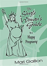 The Single Womans Guide to a Happy Pregnancy (Paperback)