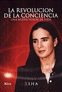 La Revolucion De La Conciencia/ the Revolution of Consciousness (Paperback)