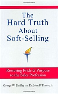 The Hard Truth About Soft-selling (Hardcover, 1st)