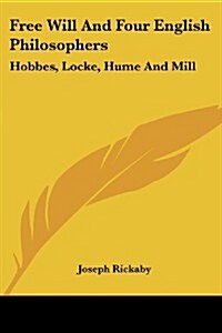 Free Will and Four English Philosophers: Hobbes, Locke, Hume and Mill (Paperback)