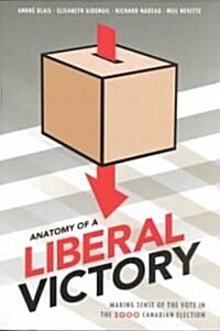Anatomy of a Liberal Victory: Making Sense of the Vote in the 2000 Canadian Election (Paperback)