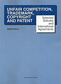 Selected Statutes And International Agreements on Unfair Competition, Trademark, Copyright And Patent 2006 (Paperback)