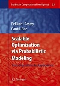Scalable Optimization Via Probabilistic Modeling: From Algorithms to Applications (Hardcover)