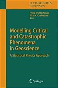 Modelling Critical and Catastrophic Phenomena in Geoscience: A Statistical Physics Approach (Hardcover, 2006)