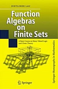 Function Algebras on Finite Sets: Basic Course on Many-Valued Logic and Clone Theory (Hardcover, 2006)