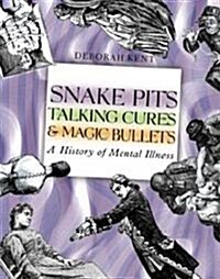 Snake Pits, Talking Cures, & Magic Bullets: A History of Mental Illness (Library Binding)