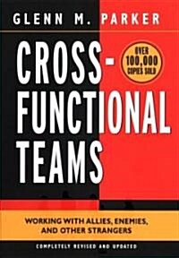 Cross- Functional Teams: Working with Allies, Enemies, and Other Strangers (Hardcover, 2, Revised, Update)