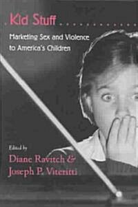 Kid Stuff: Marketing Sex and Violence to Americas Children (Hardcover)