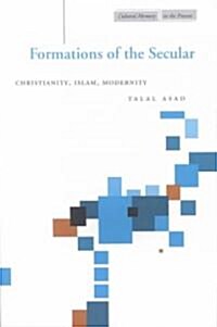 Formations of the Secular: Christianity, Islam, Modernity (Paperback)