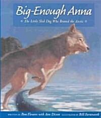 Big-Enough Anna: The Little Sled Dog Who Braved the Arctic (Hardcover)