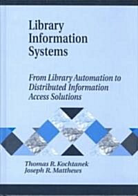 Library Information Systems: From Library Automation to Distributed Information Access Solutions (Hardcover)