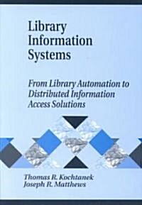 Library Information Systems: From Library Automation to Distributed Information Access Solutions (Paperback)