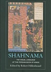 Shahnama : The Visual Language of the Persian Book of Kings (Hardcover)