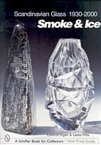 Scandinavian Glass 1930-2000: Smoke & Ice: Smoke & Ice (Hardcover)