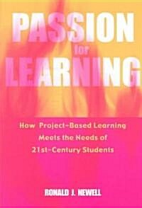 Passion for Learning: How Project-Based Learning Meets the Needs of 21st Century Students (Paperback)