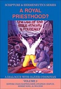 A Royal Priesthood: The Use of the Bible Ethically and Politically (Hardcover)