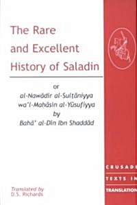 The Rare and Excellent History of Saladin or al-Nawadir al-Sultaniyya wal-Mahasin al-Yusufiyya by Baha al-Din Ibn Shaddad (Paperback)