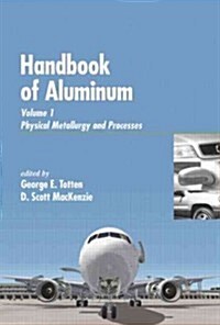 Handbook of Aluminumphysical Metallurgy and Processes Volume 1 (Hardcover, UK)