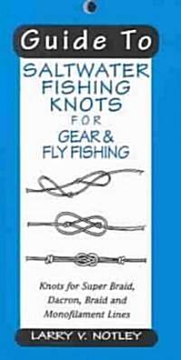 Guide to Saltwater Fishing Knots for Gear & Fly Fishing: Knots for Super Braid, Dacron, Braid and Monofilament Lines (Paperback)