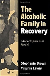 The Alcoholic Family in Recovery: A Developmental Model (Paperback)