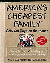 Americas Cheapest Family Gets You Right on the Money: Your Guide to Living Better, Spending Less, and Cashing in on Your Dreams (Paperback)