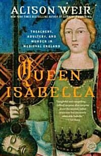 Queen Isabella: Treachery, Adultery, and Murder in Medieval England (Paperback)