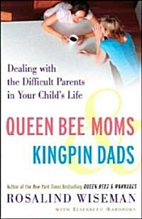Queen Bee Moms & Kingpin Dads: Dealing with the Difficult Parents in Your Childs Life (Paperback)