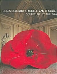 Claes Oldenburg Coosje Van Bruggen: Sculpture by the Way (Hardcover)