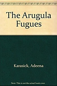 The Arugula Fugues (Paperback)