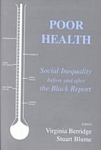 Poor Health : Social Inequality Before and After the Black Report (Hardcover)