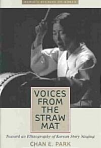 Voices from the Straw Mat: Toward an Ethnography of Korean Story Singing (Hardcover)