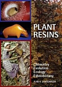 Plant Resins: Chemistry, Evolution, Ecology, and Ethnobotany (Hardcover)