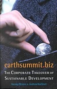 Earthsummit.Biz: The Corporate Takeover of Sustainable Development (Paperback)