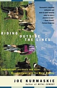 Riding Outside the Lines: International Incidents and Other Misadventures with the Metal Cowboy (Paperback)