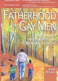 Fatherhood for Gay Men: An Emotional and Practical Guide to Becoming a Gay Dad (Paperback)