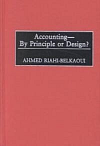 Accounting--By Principle or Design? (Hardcover)