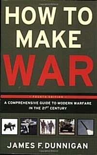 How to Make War: A Comprehensive Guide to Modern Warfare in the Twenty-First Century (Paperback, 4)