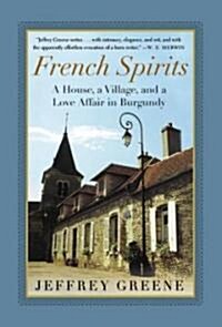French Spirits: A House, a Village, and a Love Affair in Burgundy (Paperback)