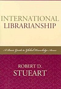 International Librarianship: A Basic Guide to Global Knowledge Access (Paperback)