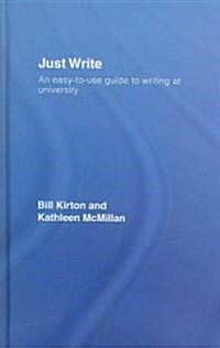 Just Write : An Easy-to-Use Guide to Writing at University (Hardcover)