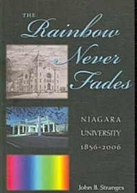 The Rainbow Never Fades: Niagara University 1856-2006 (Paperback)