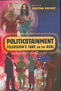 Politicotainment: Televisions Take on the Real (Paperback)