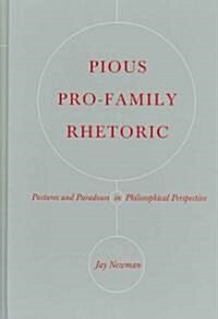 Pious Pro-Family Rhetoric: Postures and Paradoxes in Philosophical Perspective (Hardcover)