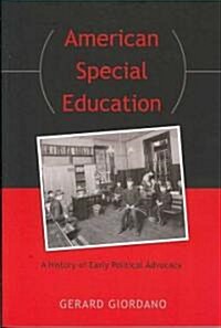 American Special Education: A History of Early Political Advocacy (Paperback)