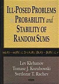 Ill-Posed Problems in Probability and Stability of Random Sums (Hardcover)