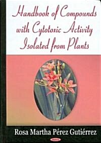 Handbook of Compounds with Cytotoxic Activity Isolated from Plants (Hardcover, UK)