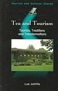 Tea and Tourism: Tourists, Traditions and Transformations (Paperback)