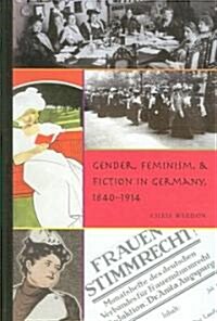 Gender, Feminism, & Fiction in Germany, 1840-1914 (Hardcover)