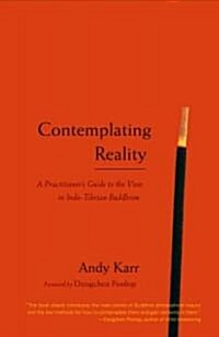 Contemplating Reality: A Practitioners Guide to the View in Indo-Tibetan Buddhism (Paperback)